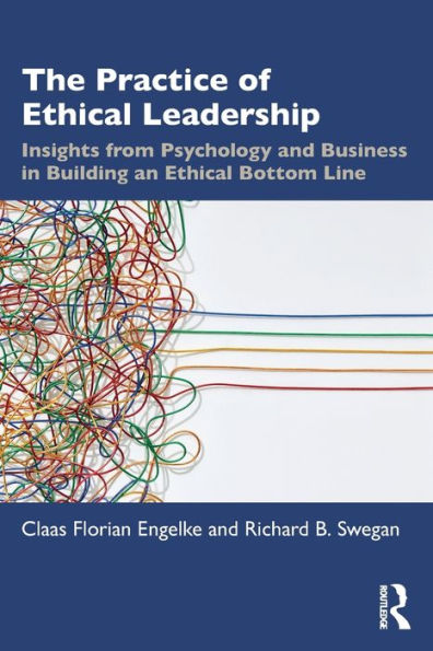 The Practice of Ethical Leadership: Insights from Psychology and Business Building an Bottom Line