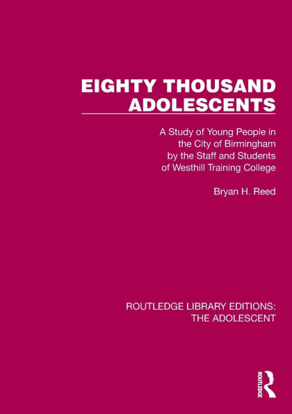 Eighty Thousand Adolescents: A Study of Young People the City Birmingham by Staff and Students Westhill Training College