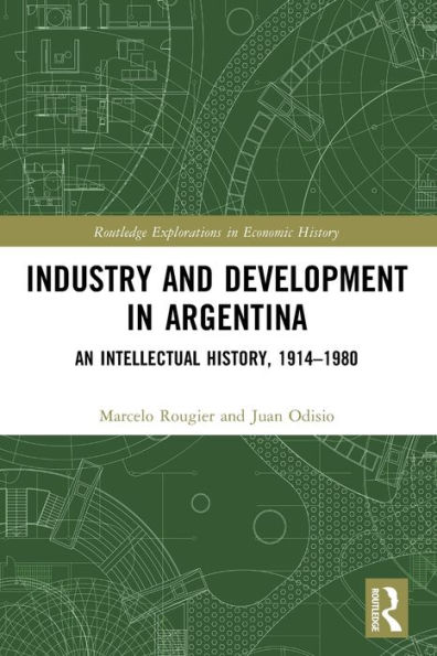 Industry and Development in Argentina: An Intellectual History, 1914-1980