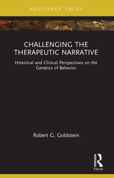 Challenging the Therapeutic Narrative: Historical and Clinical Perspectives on Genetics of Behavior