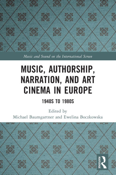 Music, Authorship, Narration, and Art Cinema Europe: 1940s to 1980s