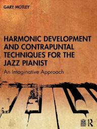 Online books free download Harmonic Development and Contrapuntal Techniques for the Jazz Pianist: An Imaginative Approach