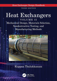 Title: Heat Exchangers: Mechanical Design, Materials Selection, Nondestructive Testing, and Manufacturing Methods, Author: Kuppan Thulukkanam