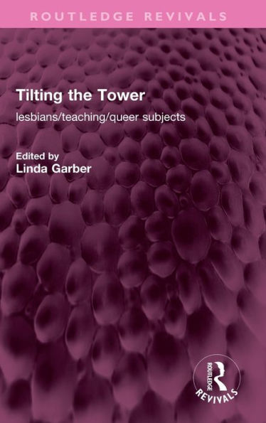 Tilting the Tower: lesbians/ teaching/ queer subjects