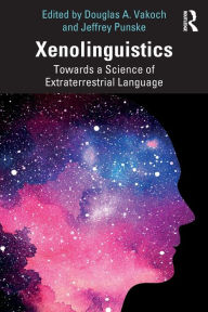 Title: Xenolinguistics: Towards a Science of Extraterrestrial Language, Author: Douglas A. Vakoch