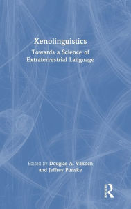 Title: Xenolinguistics: Towards a Science of Extraterrestrial Language, Author: Douglas A. Vakoch