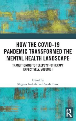 How the COVID-19 Pandemic Transformed Mental Health Landscape: Transitioning to Telepsychotherapy Effectively, Volume I