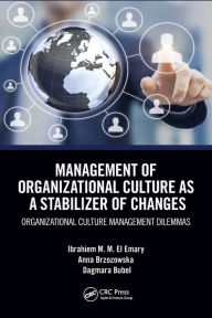 Title: Management of Organizational Culture as a Stabilizer of Changes: Organizational Culture Management Dilemmas, Author: Ibrahiem M. M. El Emary