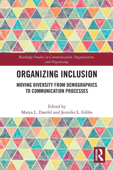 Organizing Inclusion: Moving Diversity from Demographics to Communication Processes