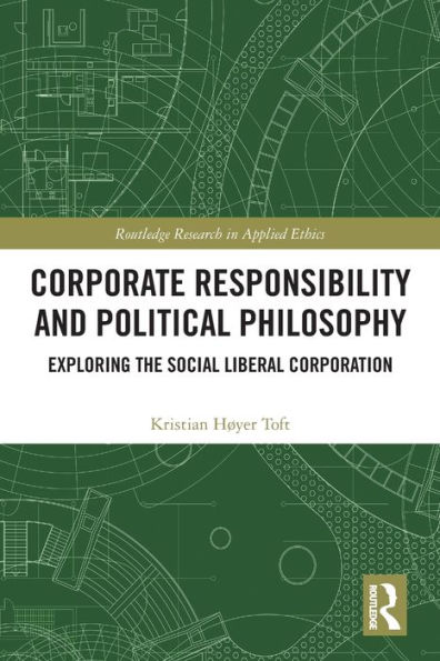 Corporate Responsibility and Political Philosophy: Exploring the Social Liberal Corporation