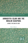 Ahmadiyya Islam and the Muslim Diaspora: Living at the End of Days