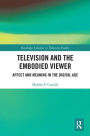 Television and the Embodied Viewer: Affect and Meaning in the Digital Age