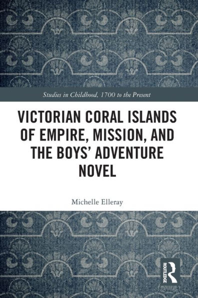 Victorian Coral Islands of Empire, Mission, and the Boys' Adventure Novel