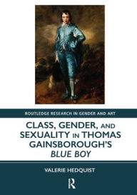 Title: Class, Gender, and Sexuality in Thomas Gainsborough's Blue Boy, Author: Valerie Hedquist