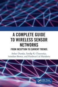 Title: A Complete Guide to Wireless Sensor Networks: from Inception to Current Trends, Author: Ankur Dumka