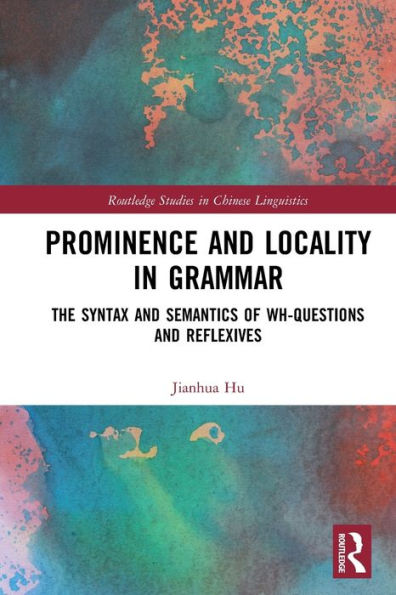 Prominence and Locality Grammar: The Syntax Semantics of Wh-Questions Reflexives