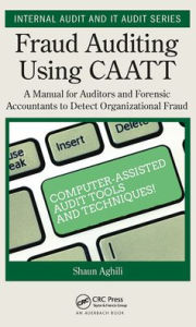 Title: Fraud Auditing Using CAATT: A Manual for Auditors and Forensic Accountants to Detect Organizational Fraud, Author: Shaun Aghili