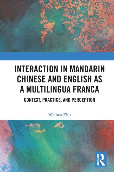 Interaction in Mandarin Chinese and English as a Multilingua Franca: Context, Practice, and Perception