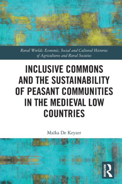 Inclusive Commons and the Sustainability of Peasant Communities Medieval Low Countries