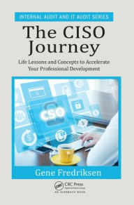 Title: The CISO Journey: Life Lessons and Concepts to Accelerate Your Professional Development, Author: Eugene Fredriksen