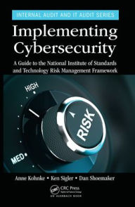 Title: Implementing Cybersecurity: A Guide to the National Institute of Standards and Technology Risk Management Framework, Author: Anne Kohnke
