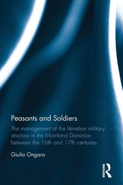 Peasants and Soldiers: the Management of Venetian Military Structure Mainland Dominion Between 16th 17th Centuries