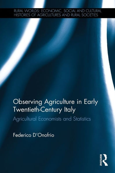 Observing Agriculture in Early Twentieth-Century Italy: Agricultural economists and statistics