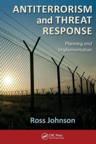 Title: Antiterrorism and Threat Response: Planning and Implementation, Author: Ross Johnson