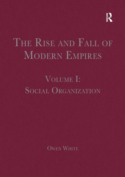 The Rise and Fall of Modern Empires, Volume I: Social Organization