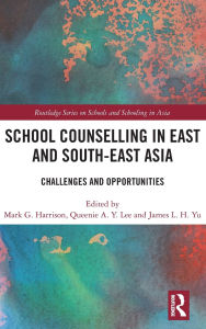 Title: School Counselling in East and South-East Asia: Challenges and Opportunities, Author: Mark G. Harrison