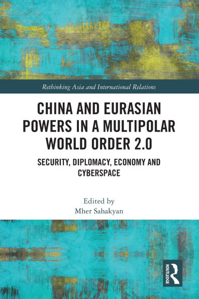 China and Eurasian Powers a Multipolar World Order 2.0: Security, Diplomacy, Economy Cyberspace