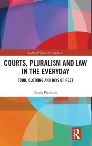 Title: Courts, Pluralism and Law in the Everyday: Food, Clothing and Days of Rest, Author: Cinzia Piciocchi