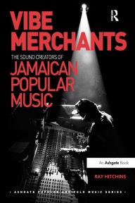 Title: Vibe Merchants: The Sound Creators of Jamaican Popular Music, Author: Ray Hitchins