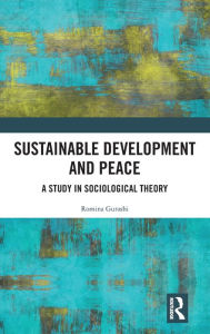 Title: Sustainable Development and Peace: A Study in Sociological Theory, Author: Romina Gurashi