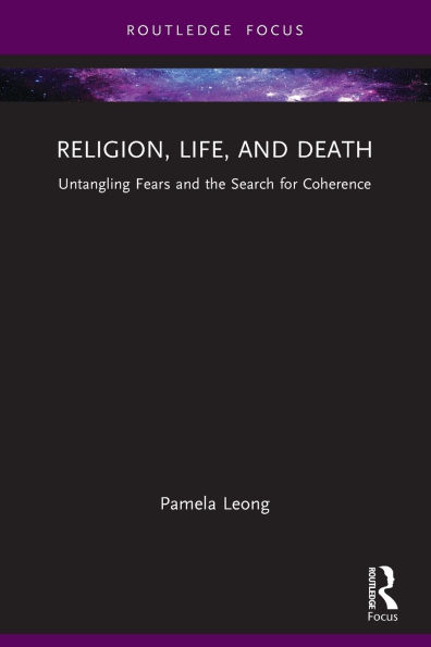 Religion, Life, and Death: Untangling Fears the Search for Coherence