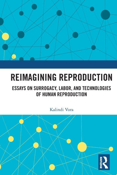 Reimagining Reproduction: Essays on Surrogacy, Labor, and Technologies of Human Reproduction
