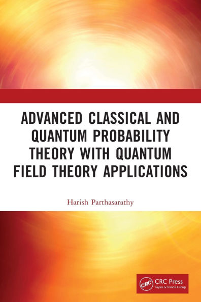 Advanced Classical and Quantum Probability Theory with Field Applications