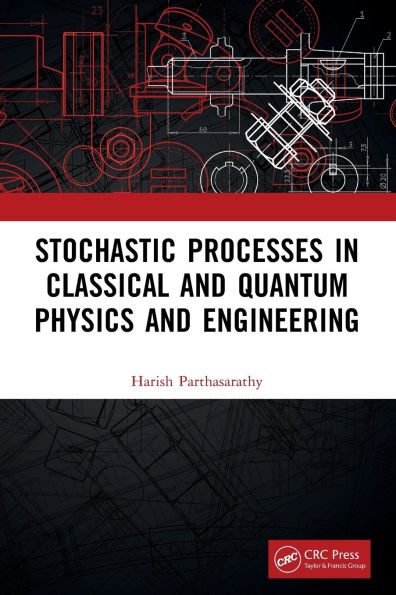 Stochastic Processes Classical and Quantum Physics Engineering