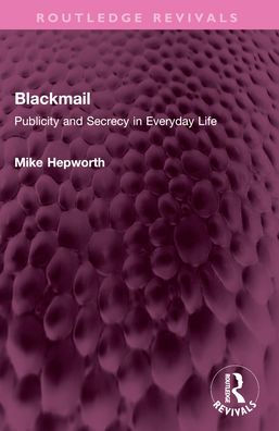 Blackmail: Publicity and Secrecy Everyday Life