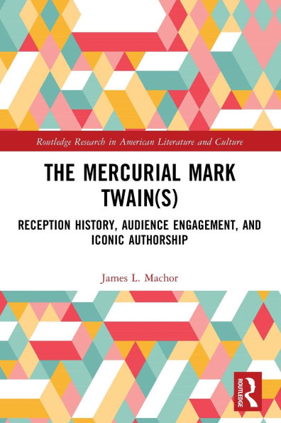 The Mercurial Mark Twain(s): Reception History, Audience Engagement, and Iconic Authorship