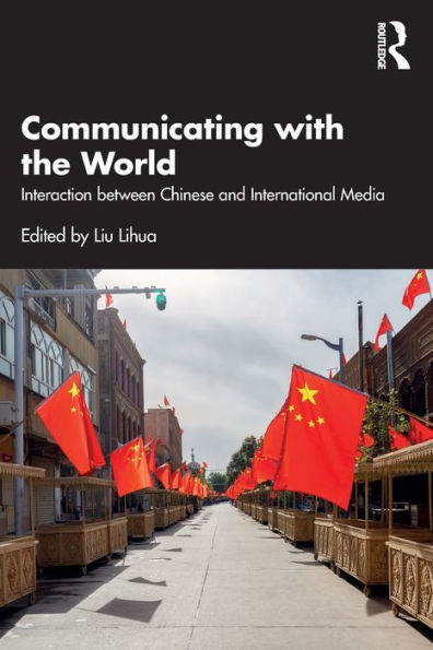 Communicating with the World: Interaction between Chinese and International Media