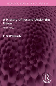 Title: A History of Ireland Under the Union: 1801-1922, Author: P. S. O'Hegarty
