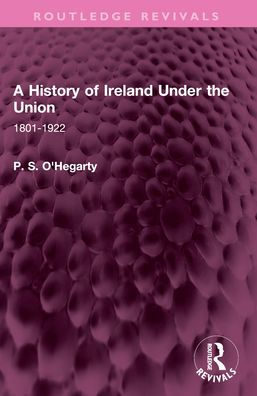 A History of Ireland Under the Union: 1801-1922