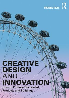 Creative Design and Innovation: How to Produce Successful Products Buildings