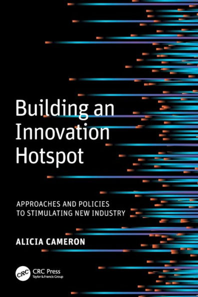 Building an Innovation Hotspot: Approaches and Policies to Stimulating New Industry