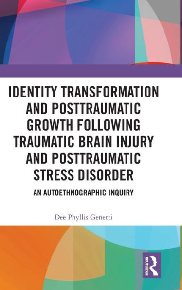 Identity Transformation and Posttraumatic Growth Following Traumatic Brain Injury Stress Disorder: An Autoethnographic Inquiry
