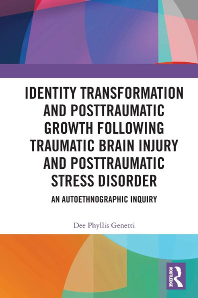 Identity Transformation and Posttraumatic Growth Following Traumatic Brain Injury Stress Disorder: An Autoethnographic Inquiry