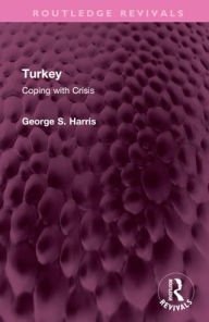 Title: Turkey: Coping with Crisis, Author: George S. Harris
