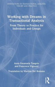 Title: Working with Dreams in Transactional Analysis: From Theory to Practice for Individuals and Groups, Author: Anna Emanuela Tangolo