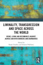 Liminality, Transgression and Space Across the World: Being, Living and Becoming(s) Against, Across and with Borders and Boundaries